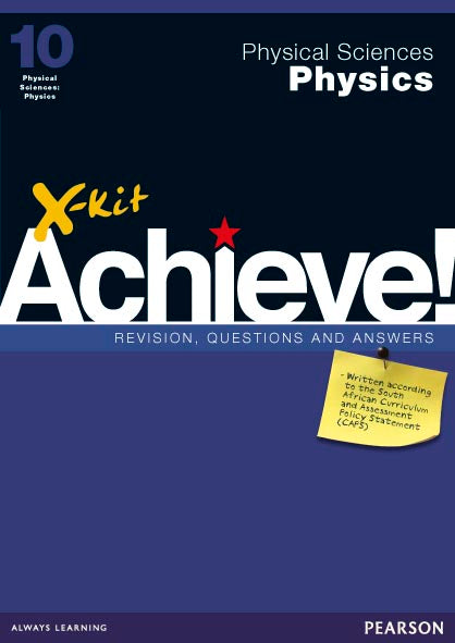 PHYSICAL SCIENCES GRADE 10 PHYSICS X-KIT ACHIEVE REVISION, QUESTIONS & ANSWERS STUDY GUIDE