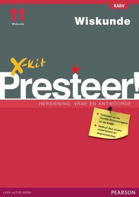 WISKUNDE GRADE 11 X-KIT PRESTEER REVISION, QUESTIONS & ANSWERS STUDY GUIDE