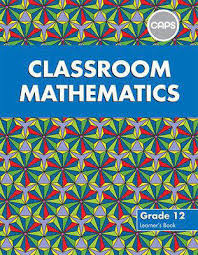 MATHEMATICS GRADE 12 CLASSROOM LEARNER BOOK