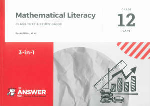 MATHEMATICAL LITERACY GRADE 12 3-IN-1 ANSWER SERIES STUDY GUIDE