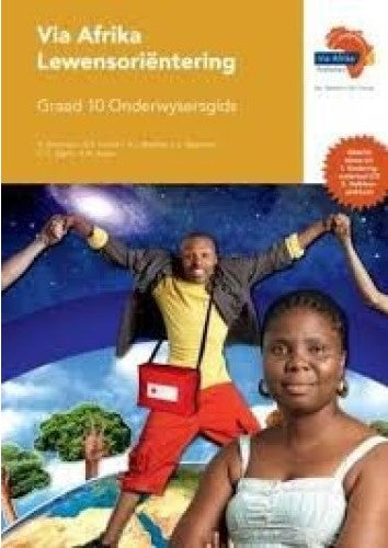 LEWENSORIENTERING GRADE 10 VIA AFRIKA TEACHERS GUIDE