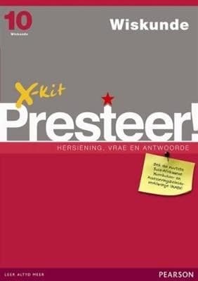 WISKUNDE GRADE 10 X-KIT PRESTEER REVISION, QUESTIONS & ANSWERS STUDY GUIDE