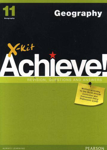 GEOGRAPHY GRADE 11 X-KIT ACHIEVE REVISION, QUESTIONS & ANSWERS STUDY GUIDE