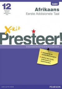 AFRIKAANS FIRST ADDITIONAL LANGUAGE GRADE 12 X-KIT PRESTEER EXAM PREP STUDY GUIDE