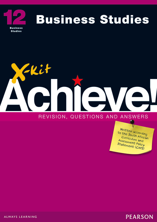 BUSINESS STUDIES GRADE 12 X-KIT ACHIEVE REVISION, QUESTIONS & ANSWERS STUDY GUIDE