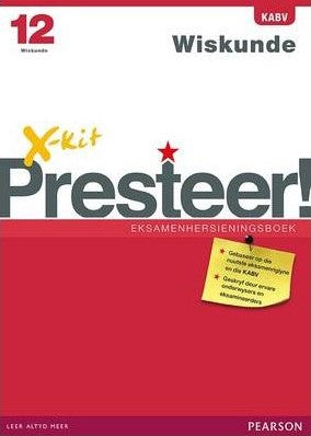 WISKUNDE GRADE 12 X-KIT PRESTEER EXAM PREP STUDY GUIDE