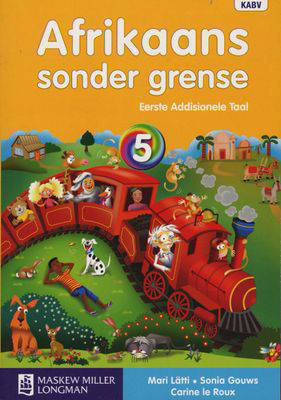 AFRIKAANS FIRST ADDITIONAL LANGUAGE GRADE 5 SONDER GRENSE LEARNER BOOK