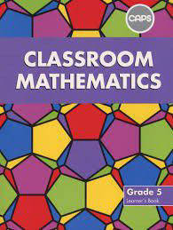 MATHEMATICS GRADE 5 CLASSROOM LEARNER BOOK