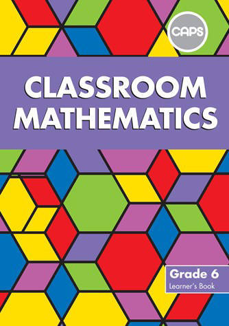 MATHEMATICS GRADE 6 CLASSROOM LEARNER BOOK