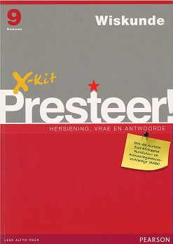 WISKUNDE GRADE 9 X-KIT PRESTEER REVISION, QUESTIONS & ANSWERS STUDY GUIDE